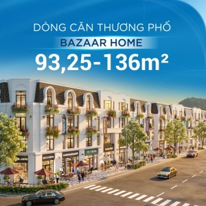 Bazaar Home - Dòng thương phố hướng đến khai thác dòng tiền