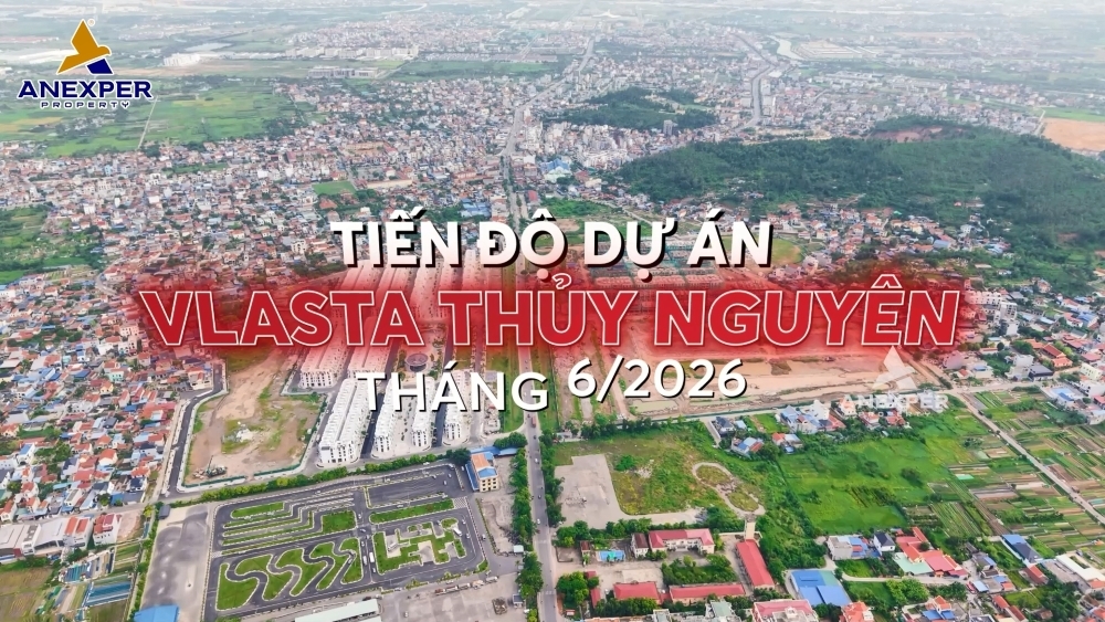 Tiến độ dự án Vlasta Thủy Nguyên T6/2026: Nhiều phần khu bước vào giai đoạn hoàn thiện và chuẩn bị bàn giao